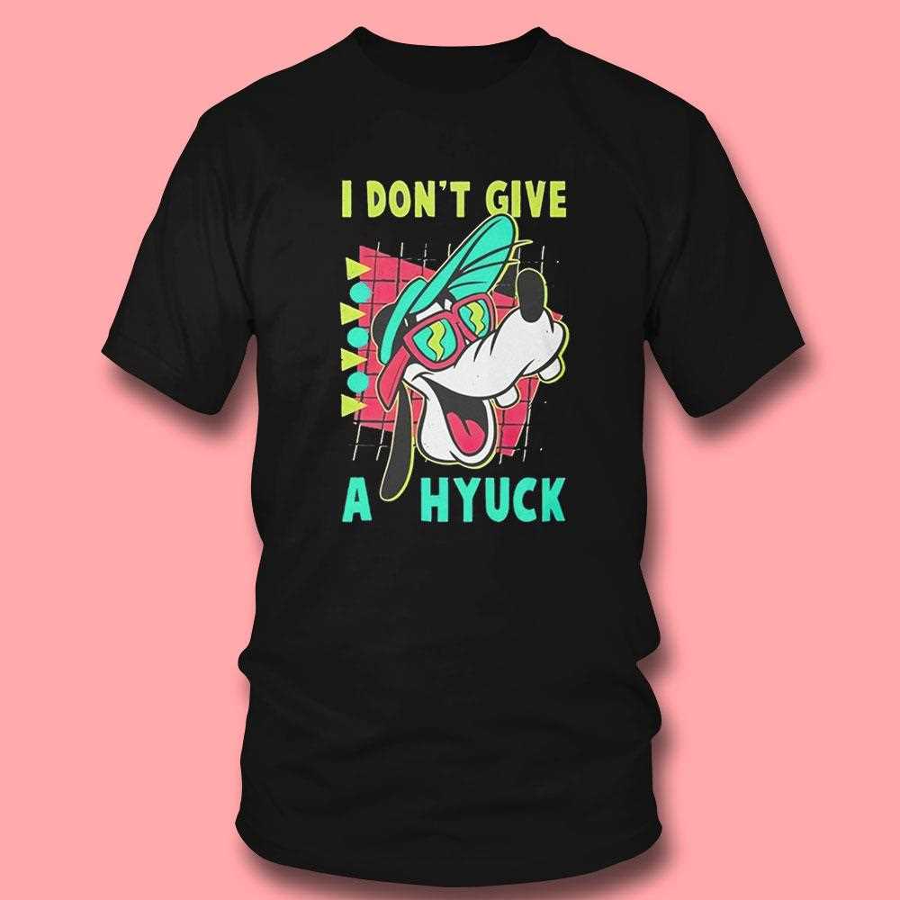 Top Goofy I Dont Give A Hyuck Tee Top Goofy I Dont Give A Hyuck Tee