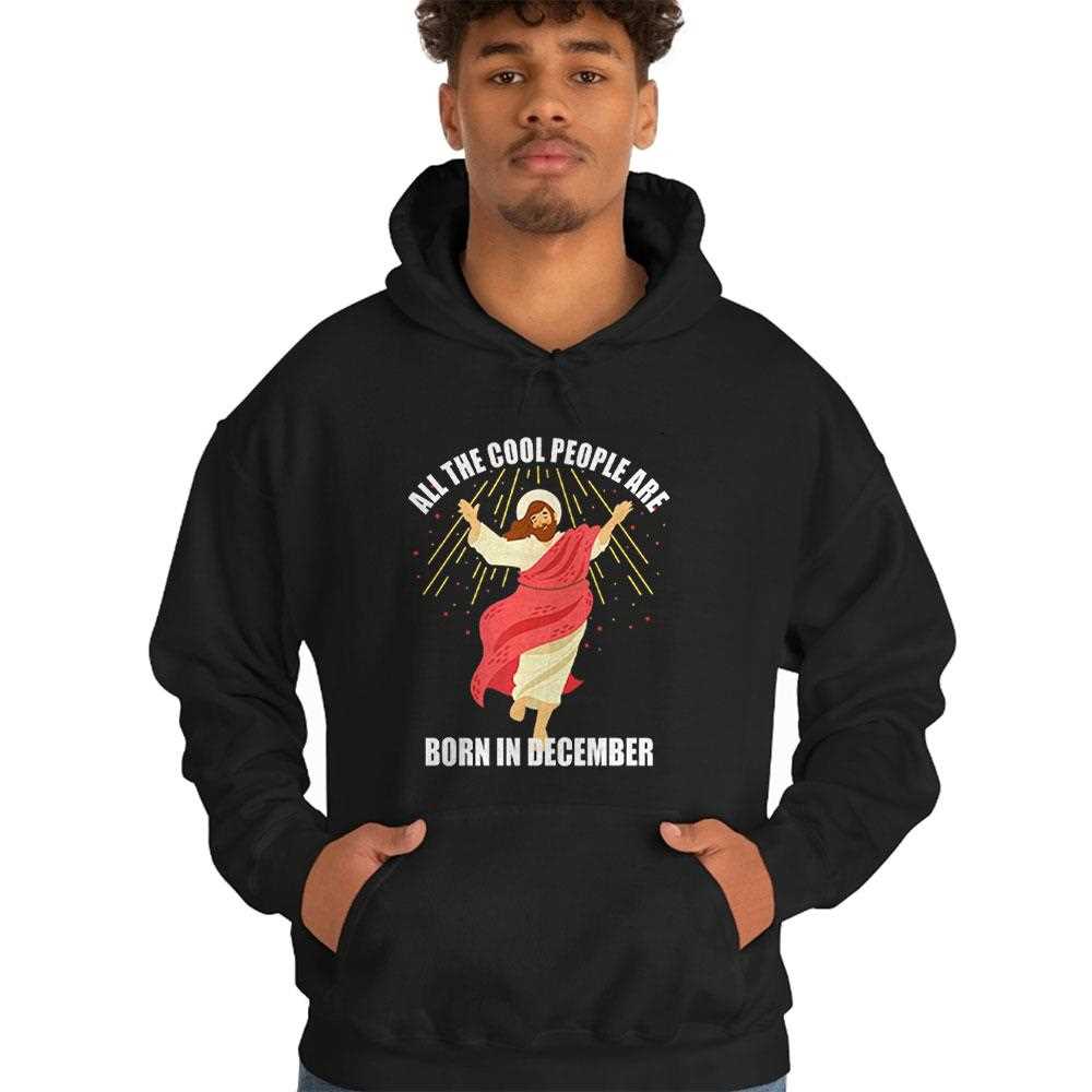 Jesus All The Cool People Are Born In December T Tee Jesus All The Cool People Are Born In December T Tee
