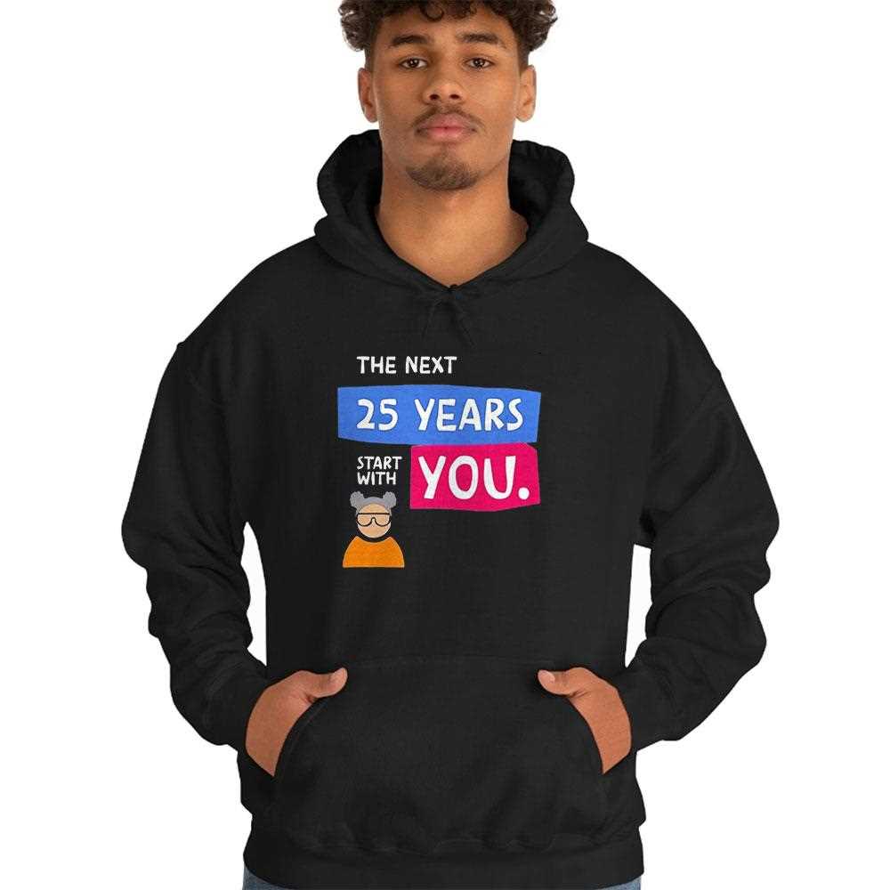 The Next 25 Years Start With You Tee The Next 25 Years Start With You Tee