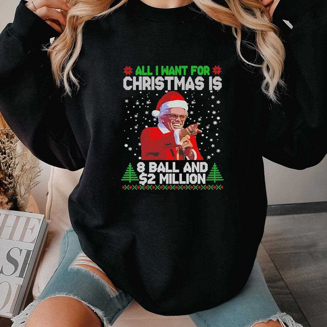 All I Want For Christmas Is 8 Ball And 2 Million Tee All I Want For Christmas Is 8 Ball And 2 Million Tee