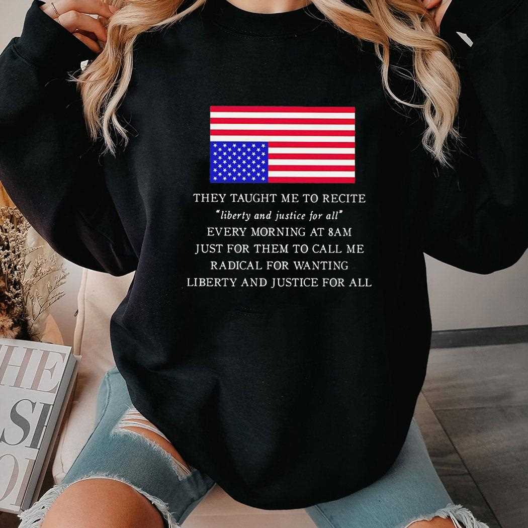 They Taught Me To Recite Liberty And Justice For All Usa Flag Tee They Taught Me To Recite Liberty And Justice For All Usa Flag Tee