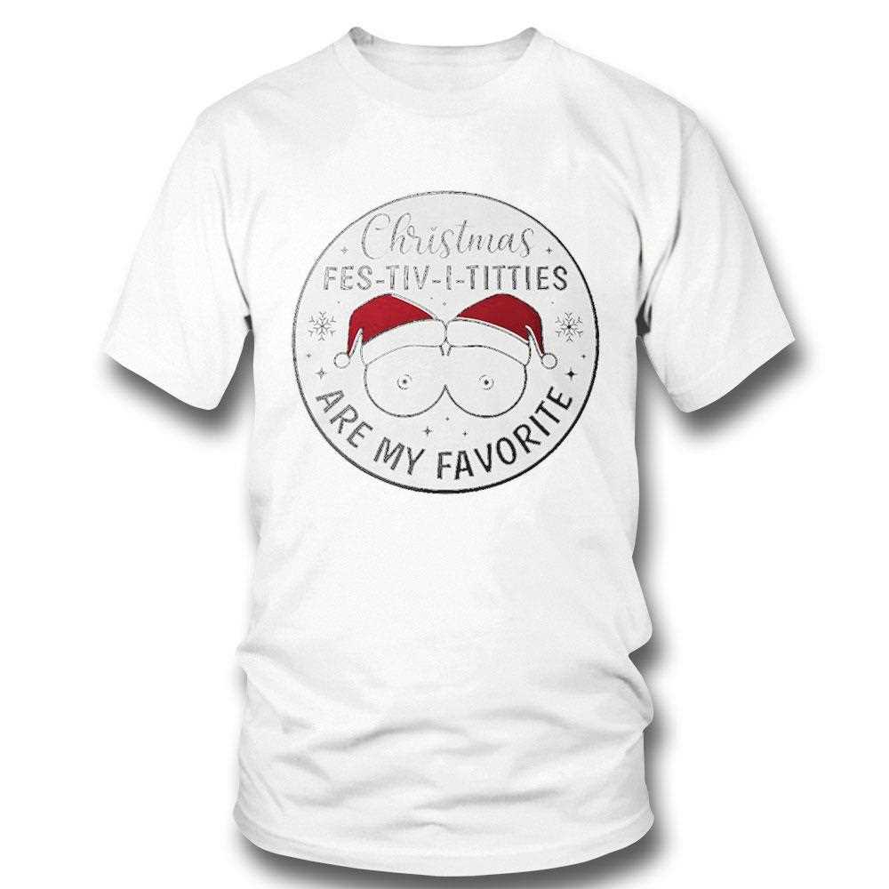 Christmas Fes Tiv I Titties Are My Favorite Tee Christmas Fes Tiv I Titties Are My Favorite Tee