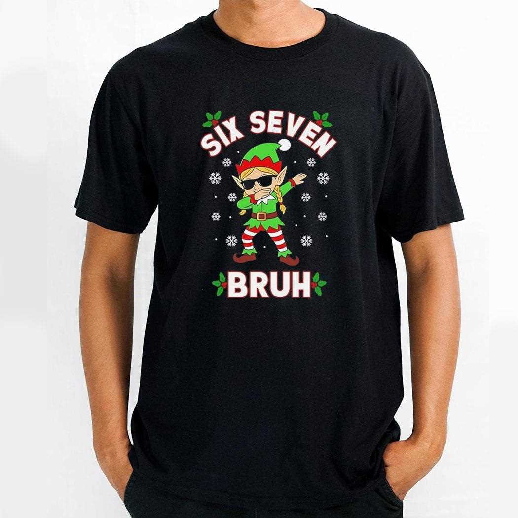 Dabbing Elf Six Seven Bruh Christmas 67 Meme Tee Dabbing Elf Six Seven Bruh Christmas 67 Meme Tee