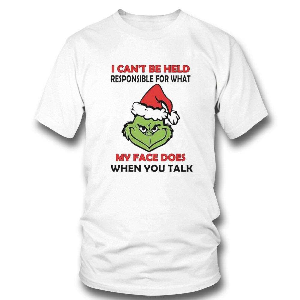 Grinch I Cant Be Held Responsible For What My Face Does When You Talk Christmas 2025 Tee
