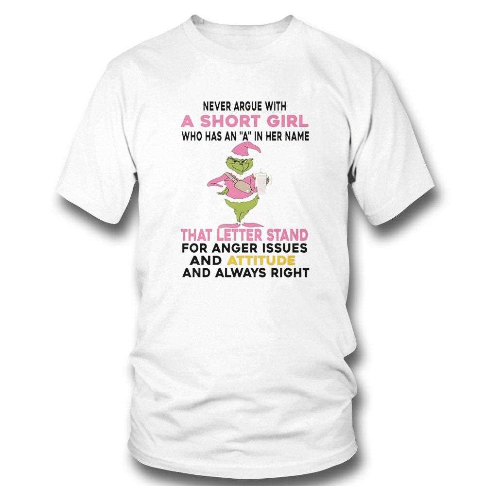Grinch Never Argue With Short Girl Who Has An A In Her Name That Letter Stand Christmas 2025 Tee