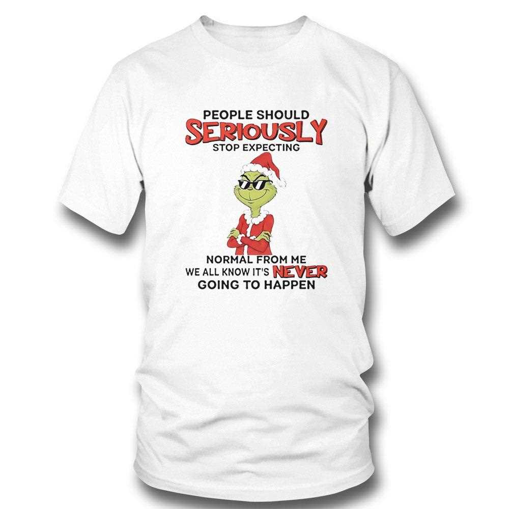 Grinch People Should Seriously Stop Expecting Normal Christmas 2025 Tee
