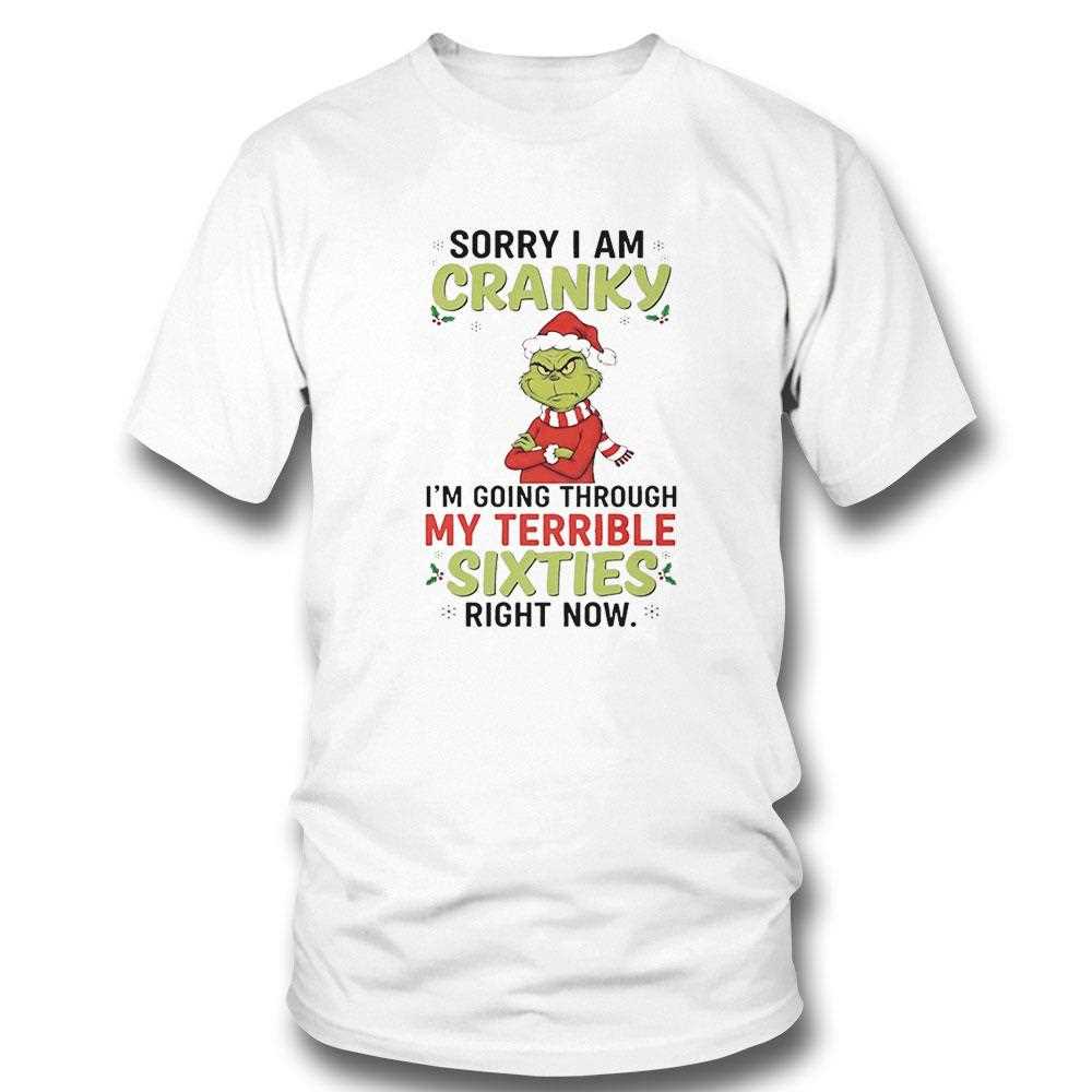 Grinch Sorry I Am Cranky Im Going Through My Terrible Sixties Right Now Christmas 2025 Tee Grinch Sorry I Am Cranky Im Going Through My Terrible Sixties Right Now Christmas 2025 Tee