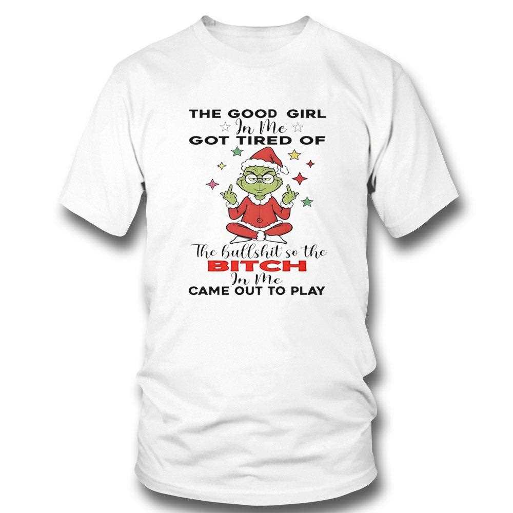Grinch The Good Girl In Me Got Tired Of Christmas 2025 Tee