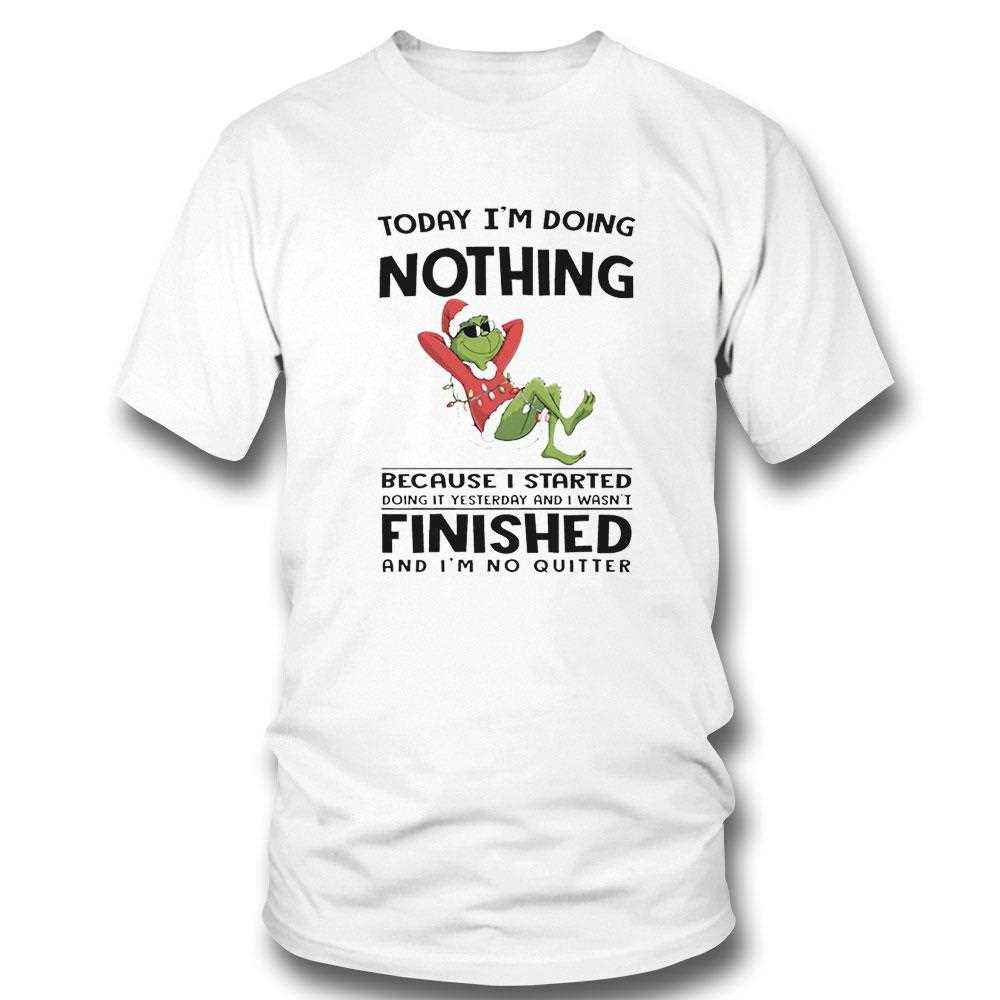 Grinch Today Im Doing Nothing Because I Started Doing It Yesterday Christmas 2025 Tee