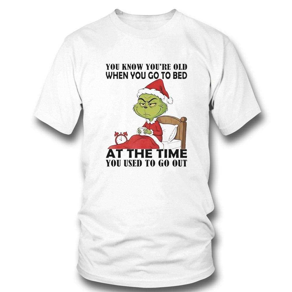 Grinch You Know Youre Old When You Go To Bed At The Time You Used To Go Out Christmas 2025 Tee Grinch You Know Youre Old When You Go To Bed At The Time You Used To Go Out Christmas 2025 Tee