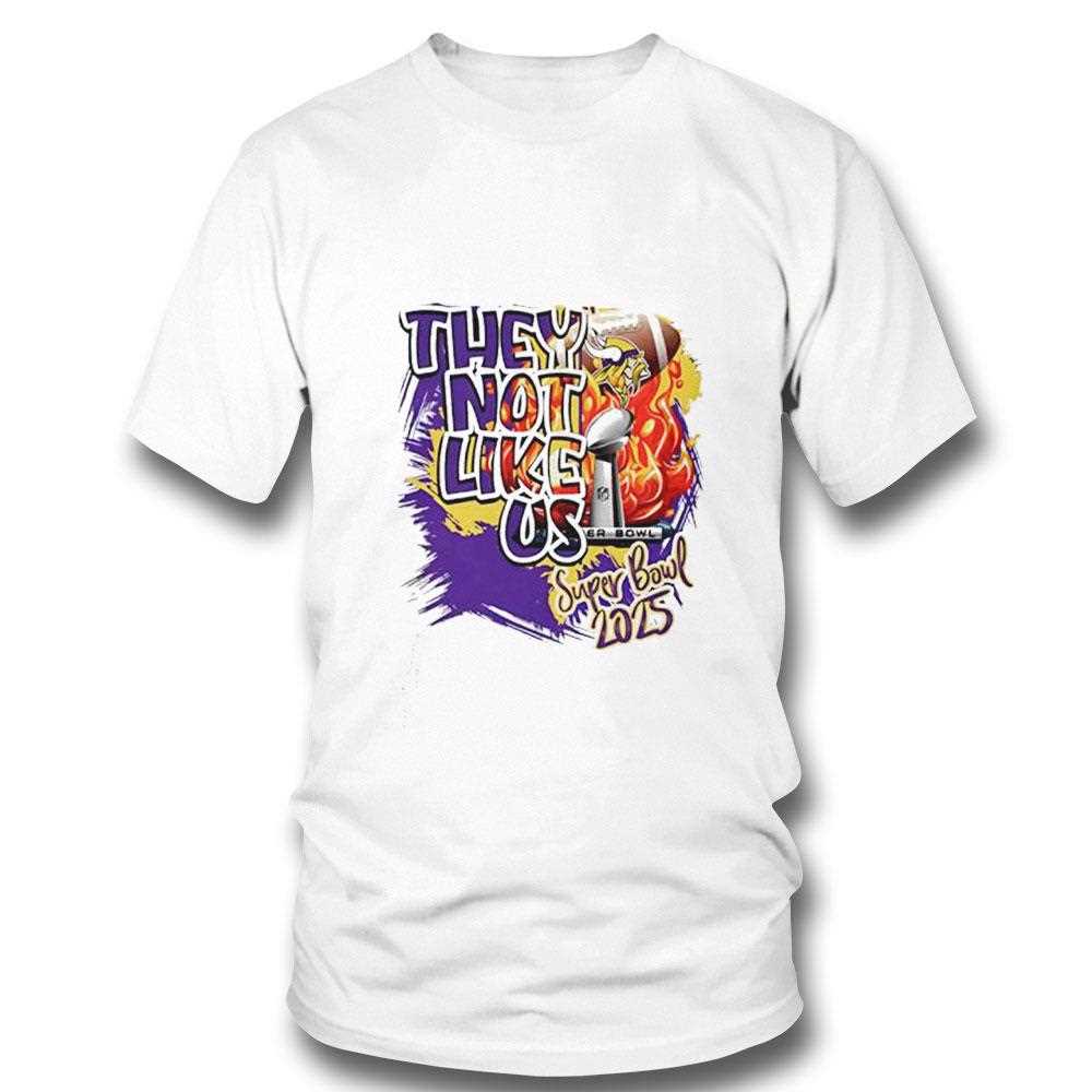 Minnesota Vikings They Not Like Us Super Bowl 2025 Shirt Minnesota Vikings They Not Like Us Super Bowl 2025 Shirt