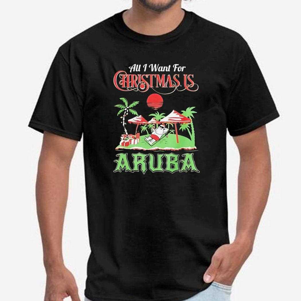 All I Want For Christmas In Aruba Tee