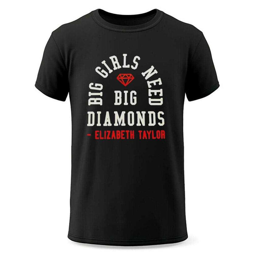 Big Girls Need Big Diamonds Elizabeth Taylor Tee Big Girls Need Big Diamonds Elizabeth Taylor Tee