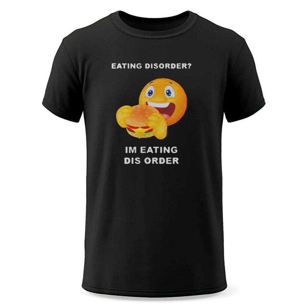 Eating Disorder Im Eating Disorder Tee Eating Disorder Im Eating Disorder Tee