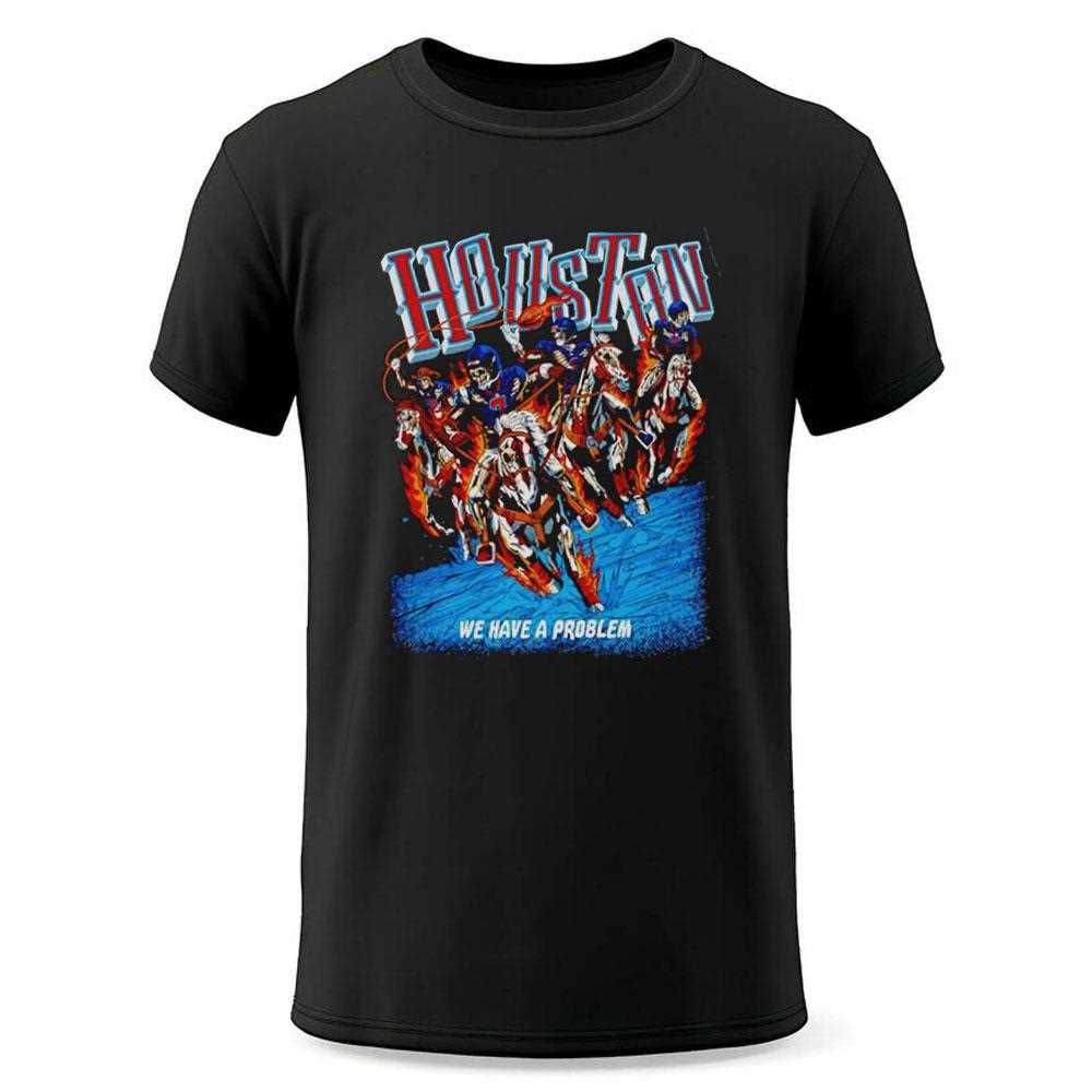 Houston Skeleton Cowboy Riders On Fire Horses We Have A Problem Football Tee Houston Skeleton Cowboy Riders On Fire Horses We Have A Problem Football Tee