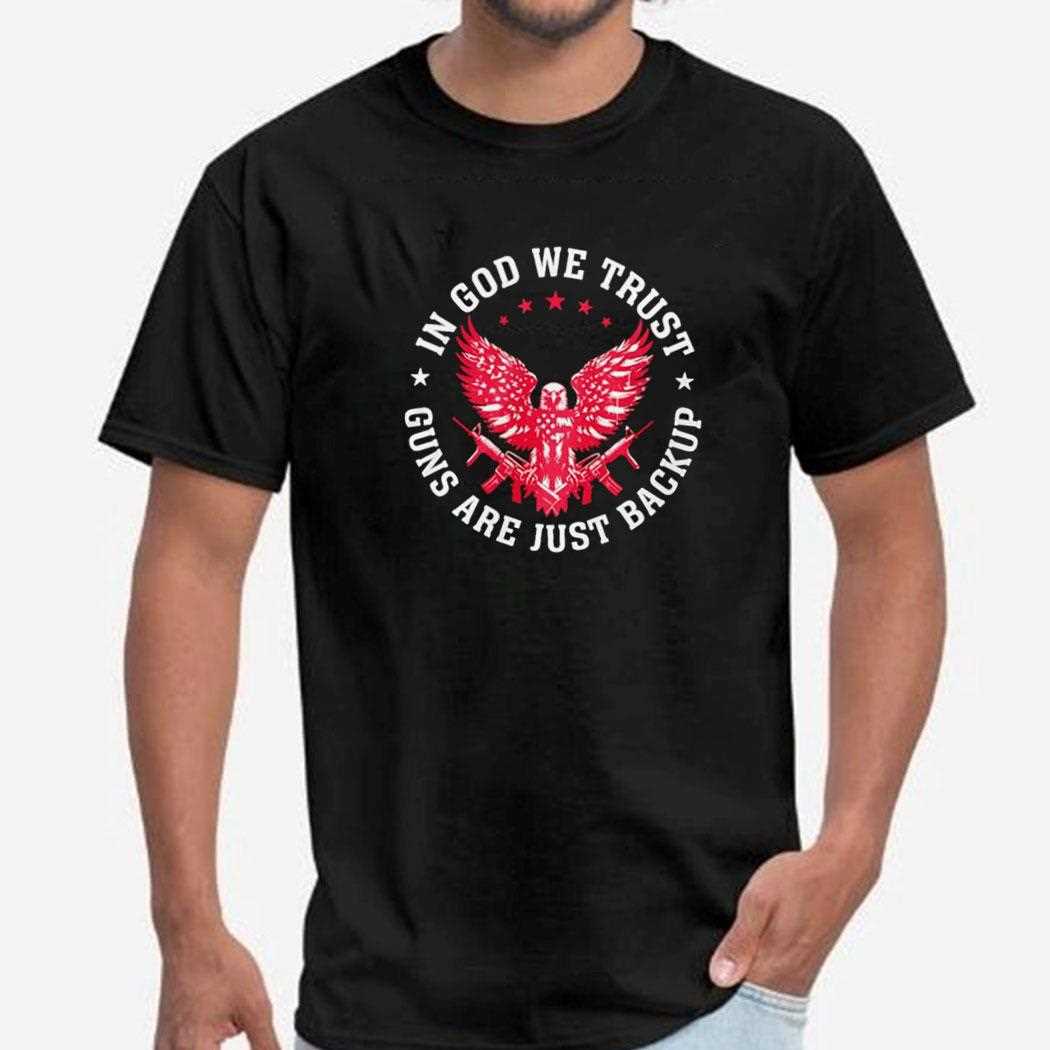 In God We Trust Guns Are Just Backup Shirt