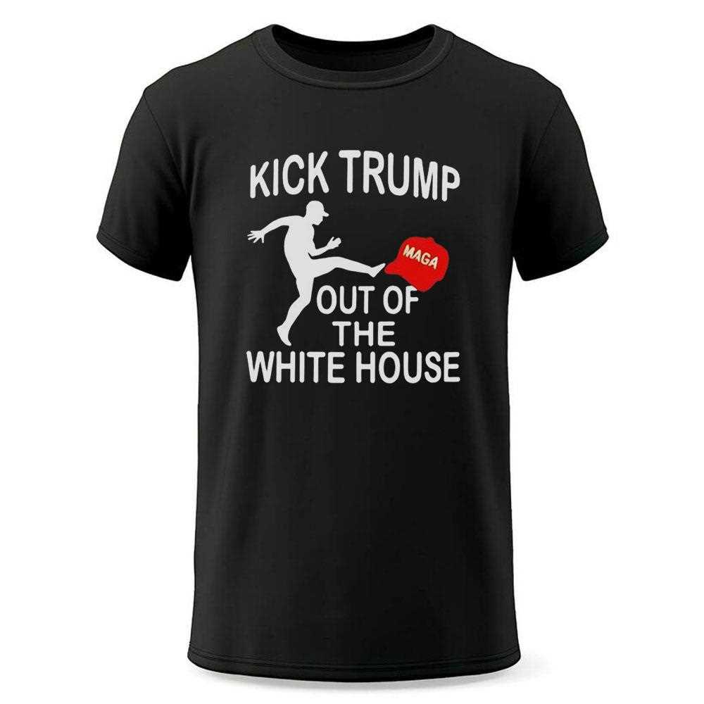 Kick Trump Out Of The White House Maga Tee Kick Trump Out Of The White House Maga Tee