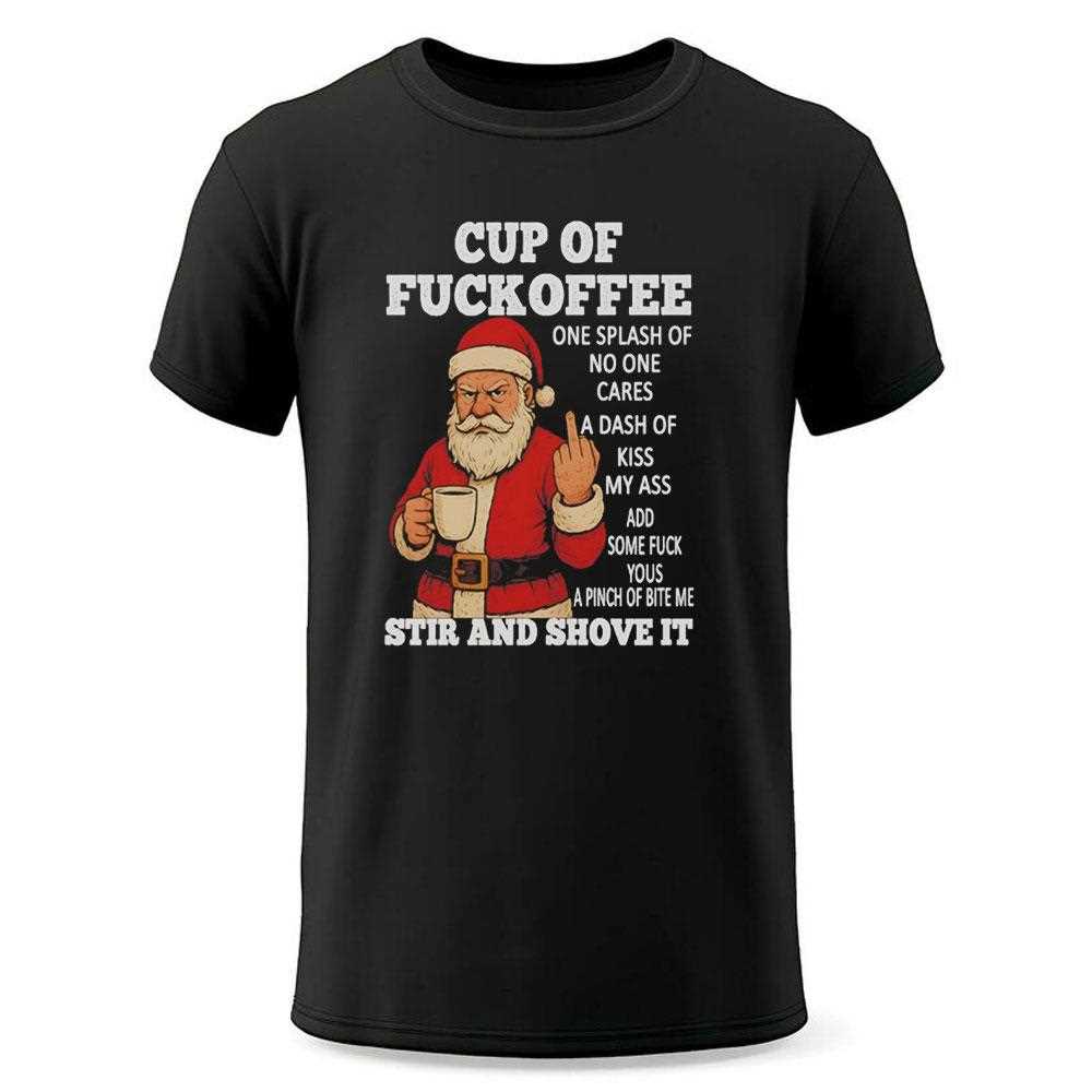 Santa Cup Of Fuckoffee One Splash Of No One Cares A Dash Of Kiss My Ass Tee Santa Cup Of Fuckoffee One Splash Of No One Cares A Dash Of Kiss My Ass Tee