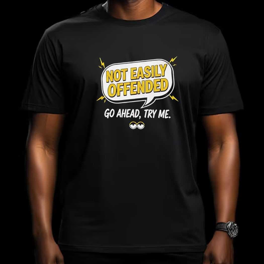 Sarcastic Quote Not Easily Offended Casual Tee Sarcastic Quote Not Easily Offended Casual Tee