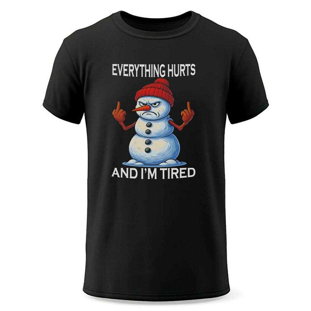 Snowman Everything Hurts And Im Tired Tee Snowman Everything Hurts And Im Tired Tee