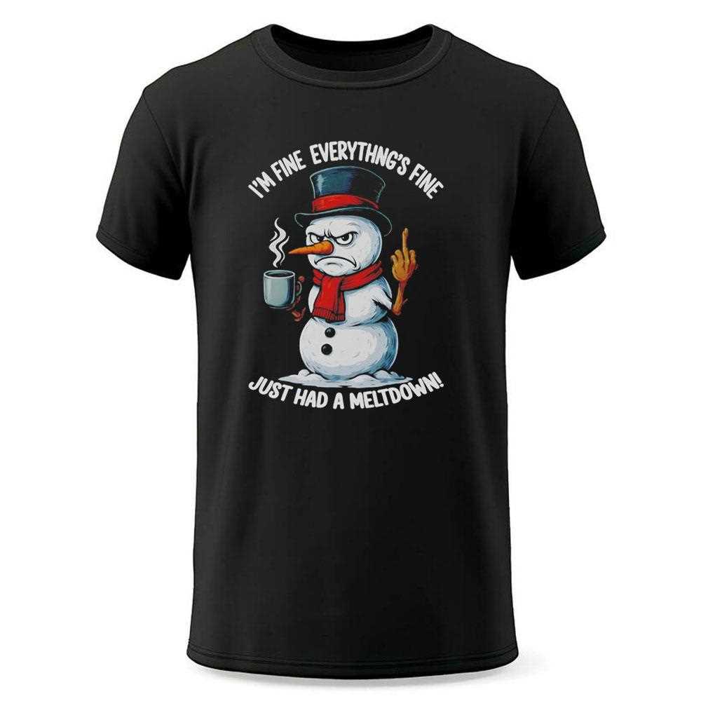 Snowman Im Fine Everythings Fine Just Had A Meltdown Tee Snowman Im Fine Everythings Fine Just Had A Meltdown Tee