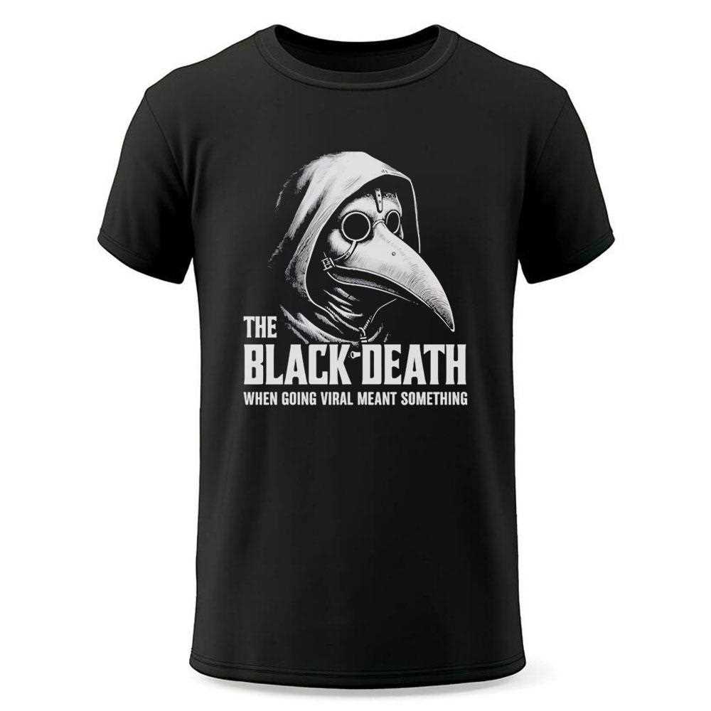 The Black Death When Going Viral Meant Something Tee The Black Death When Going Viral Meant Something Tee