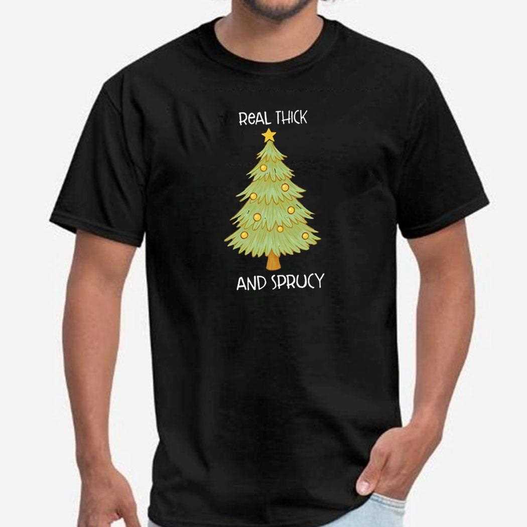 Thick And Sprucy Christmas Tree Shirt