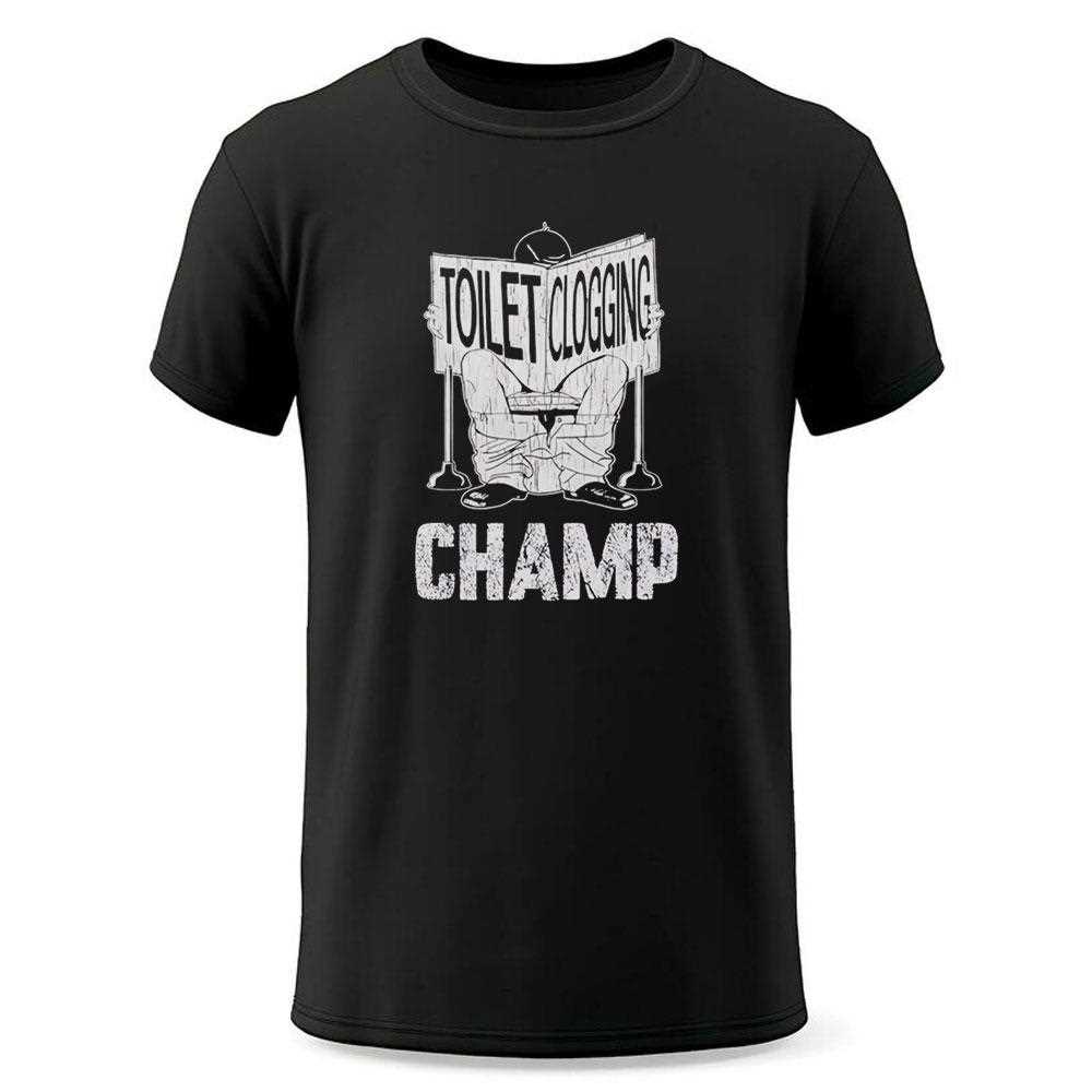 Toilet Clogging Champ Tee Toilet Clogging Champ Tee