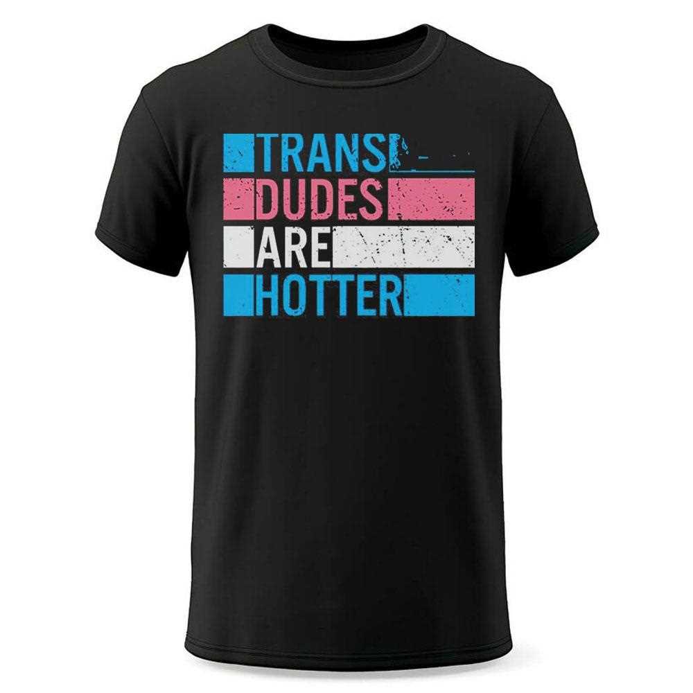 Trans Dudes Are Hotter 2023 Tee Trans Dudes Are Hotter 2023 Tee