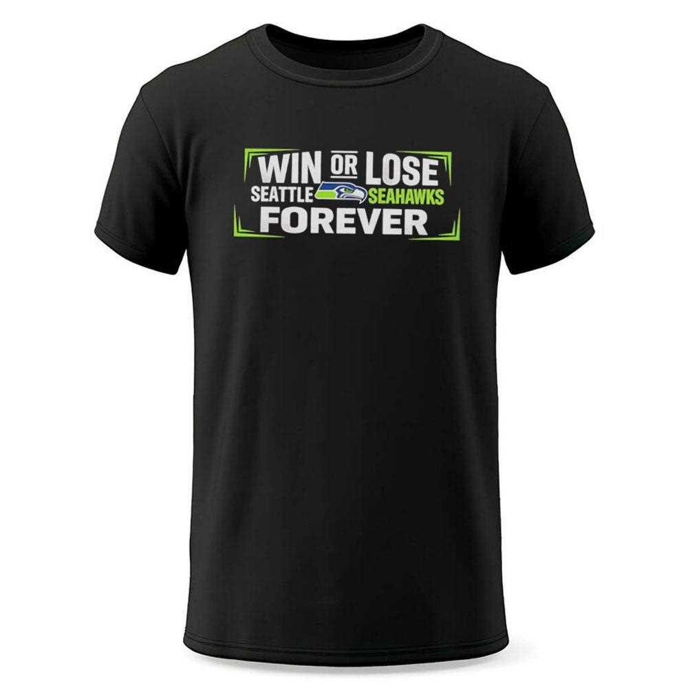 Win Or Lose Seattle Seahawks Forever Tee Win Or Lose Seattle Seahawks Forever Tee