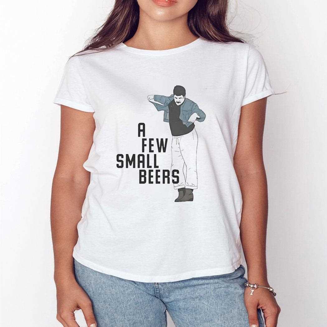 A Few Small Beers Tee A Few Small Beers Tee