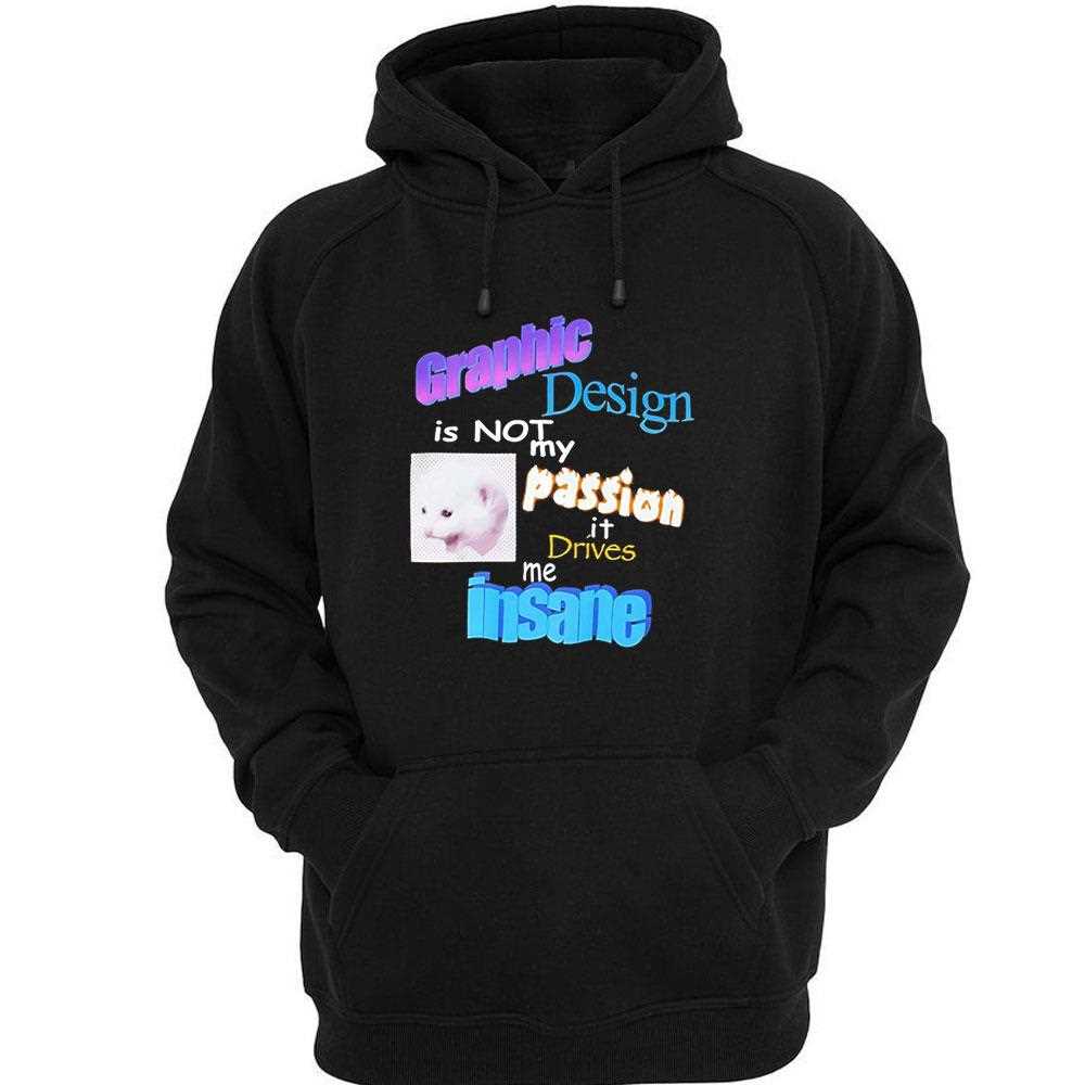 Cat Graphic Design Is Not My Passion It Drives Me Insane Tee Cat Graphic Design Is Not My Passion It Drives Me Insane Tee