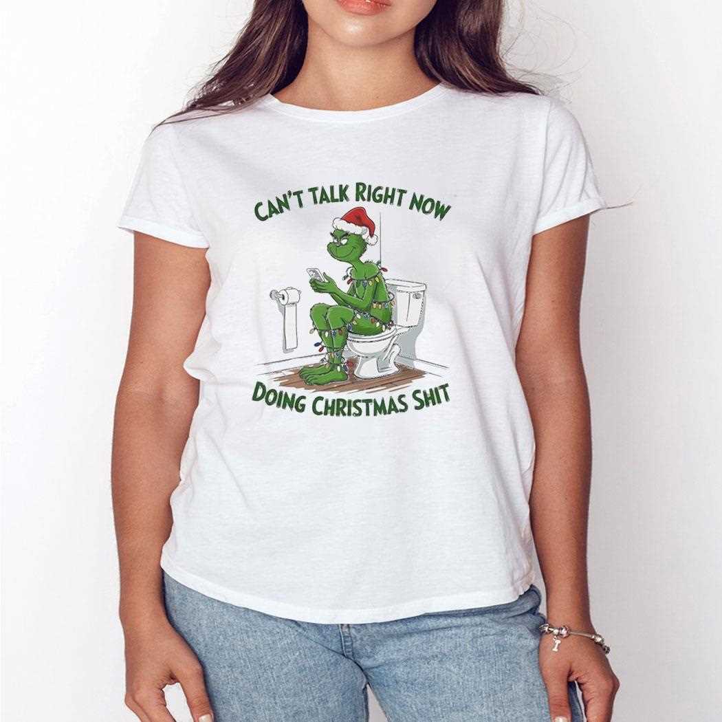 Grinch Cant Talk Right Now Doing Christmas Shit Tee Grinch Cant Talk Right Now Doing Christmas Shit Tee