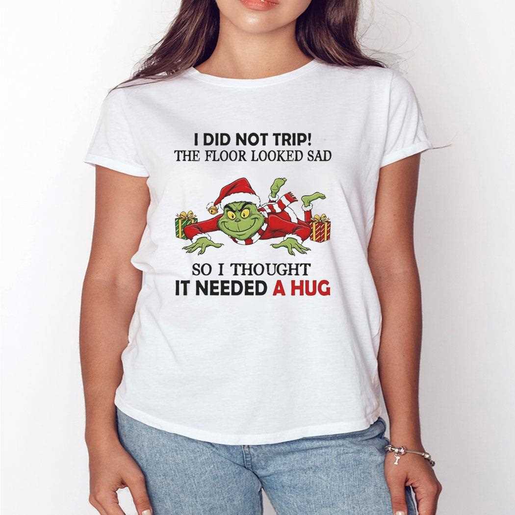Grinch I Did Not Trip The Floor Looked Sad So I Thought It Needed A Hug Christmas 2025 Tee Grinch I Did Not Trip The Floor Looked Sad So I Thought It Needed A Hug Christmas 2025 Tee