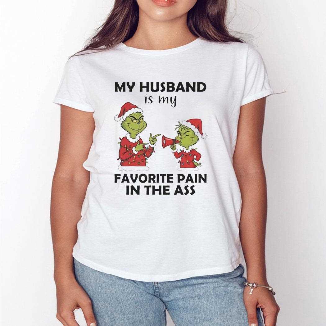 Grinch My Husband Is My Favorite Pain In The Ass Christmas 2025 Tee Grinch My Husband Is My Favorite Pain In The Ass Christmas 2025 Tee