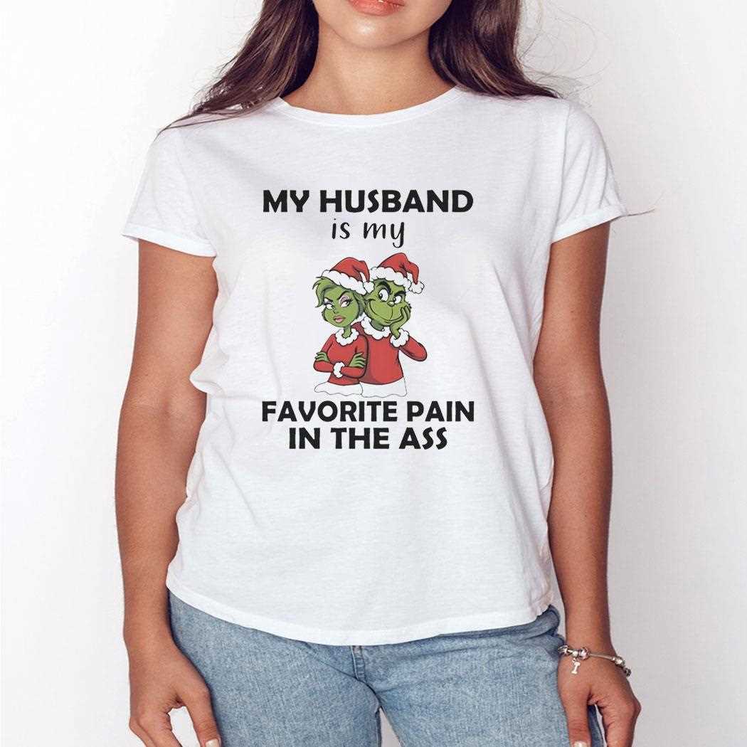Grinch My Husband Is My Favorite Pain In The Ass Christmas 2025 Tee Grinch My Husband Is My Favorite Pain In The Ass Christmas 2025 Tee