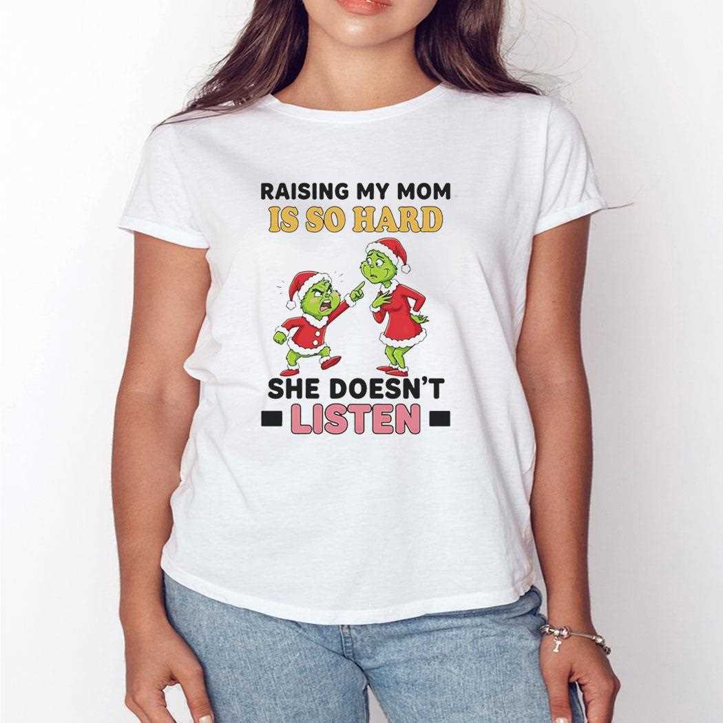 Grinch Raising My Mom Is So Hard She Doesnt Listen Christmas 2025 Tee Grinch Raising My Mom Is So Hard She Doesnt Listen Christmas 2025 Tee