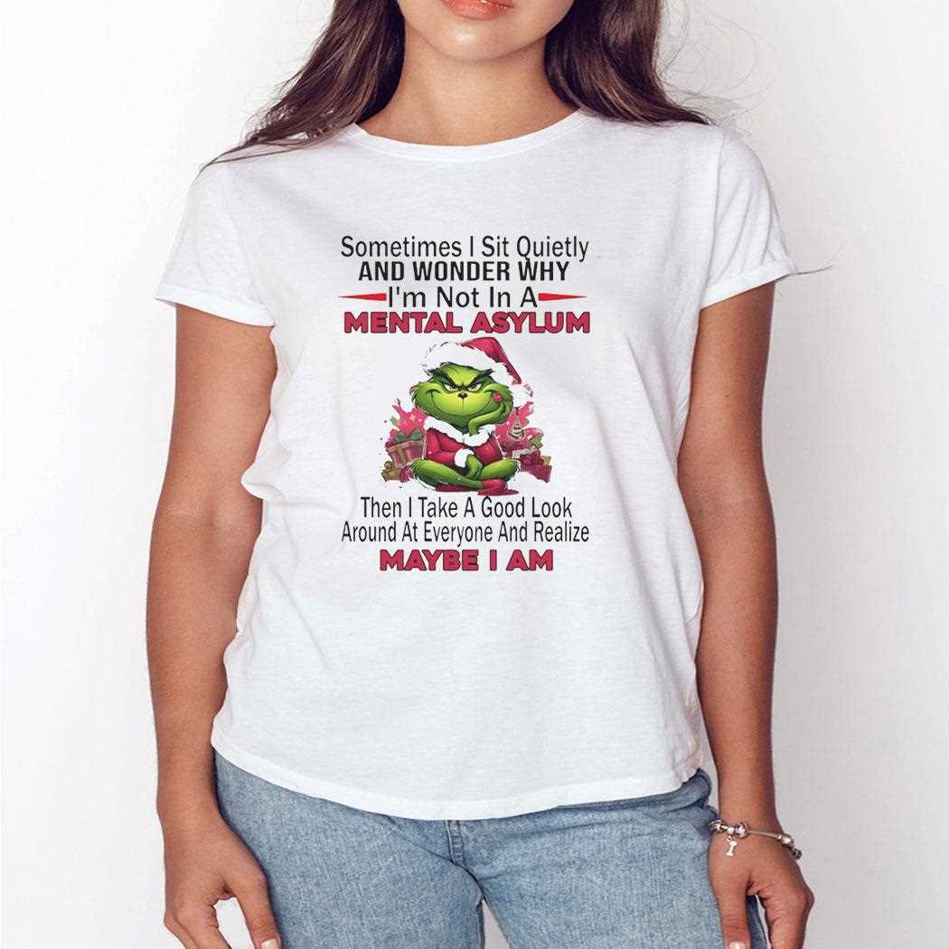 Grinch Sometimes Sit Quietly And Wonder Why Im Not In A Mental Asylum Christmas 2025 Tee Grinch Sometimes Sit Quietly And Wonder Why Im Not In A Mental Asylum Christmas 2025 Tee