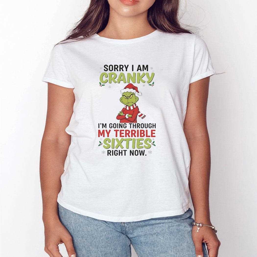 Grinch Sorry I Am Cranky Im Going Through My Terrible Sixties Right Now Christmas 2025 Tee Grinch Sorry I Am Cranky Im Going Through My Terrible Sixties Right Now Christmas 2025 Tee