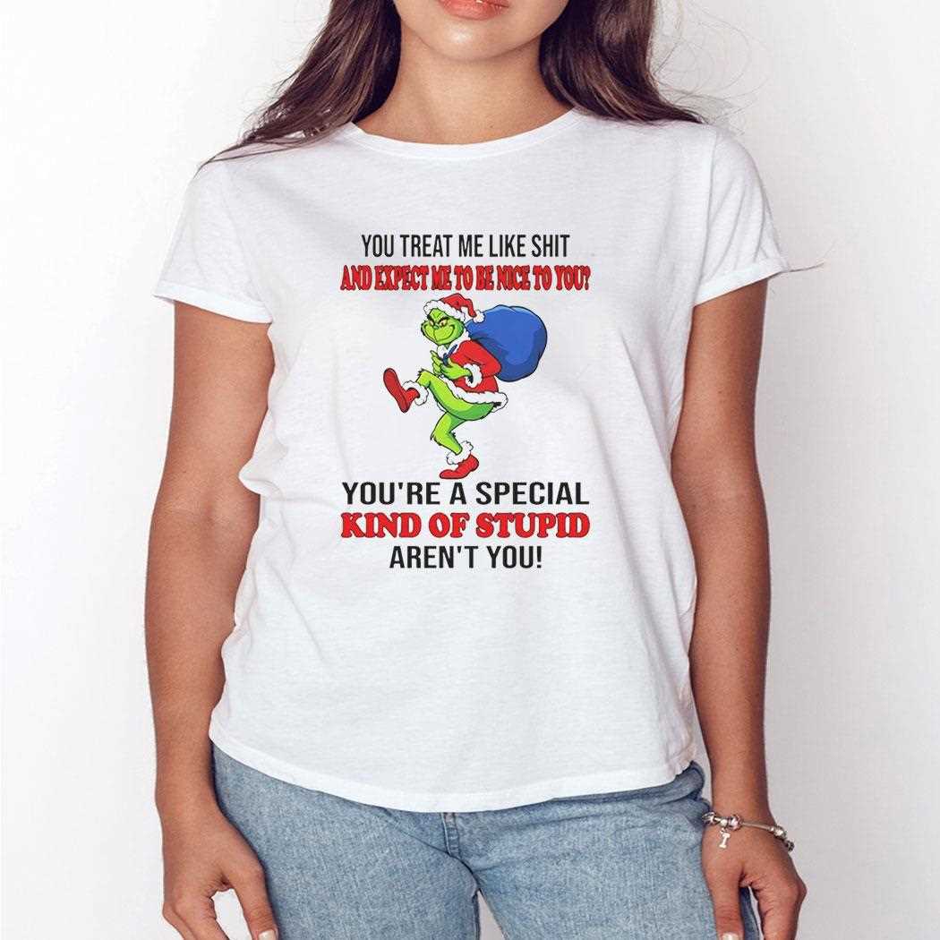 Grinch You Treat Me Like Shit And Expect Ne To Be Nice To You Christmas 2025 Tee Grinch You Treat Me Like Shit And Expect Ne To Be Nice To You Christmas 2025 Tee