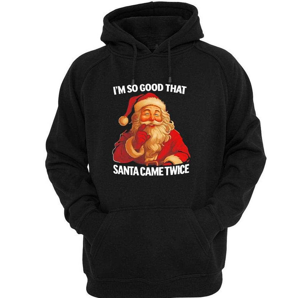 Im So Good That Santa Came Twice Tee Im So Good That Santa Came Twice Tee