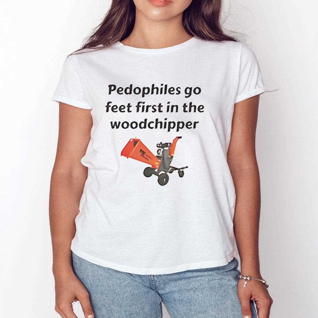 Pedophiles Go Feet First In The The Woodchipper Tee Pedophiles Go Feet First In The The Woodchipper Tee
