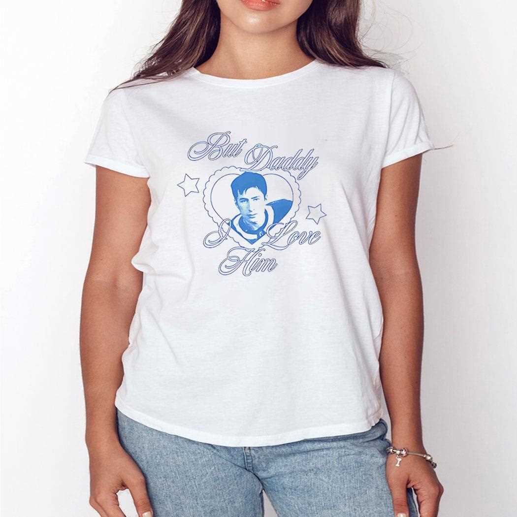 Shane But Daddy I Love Him Tee Shane But Daddy I Love Him Tee