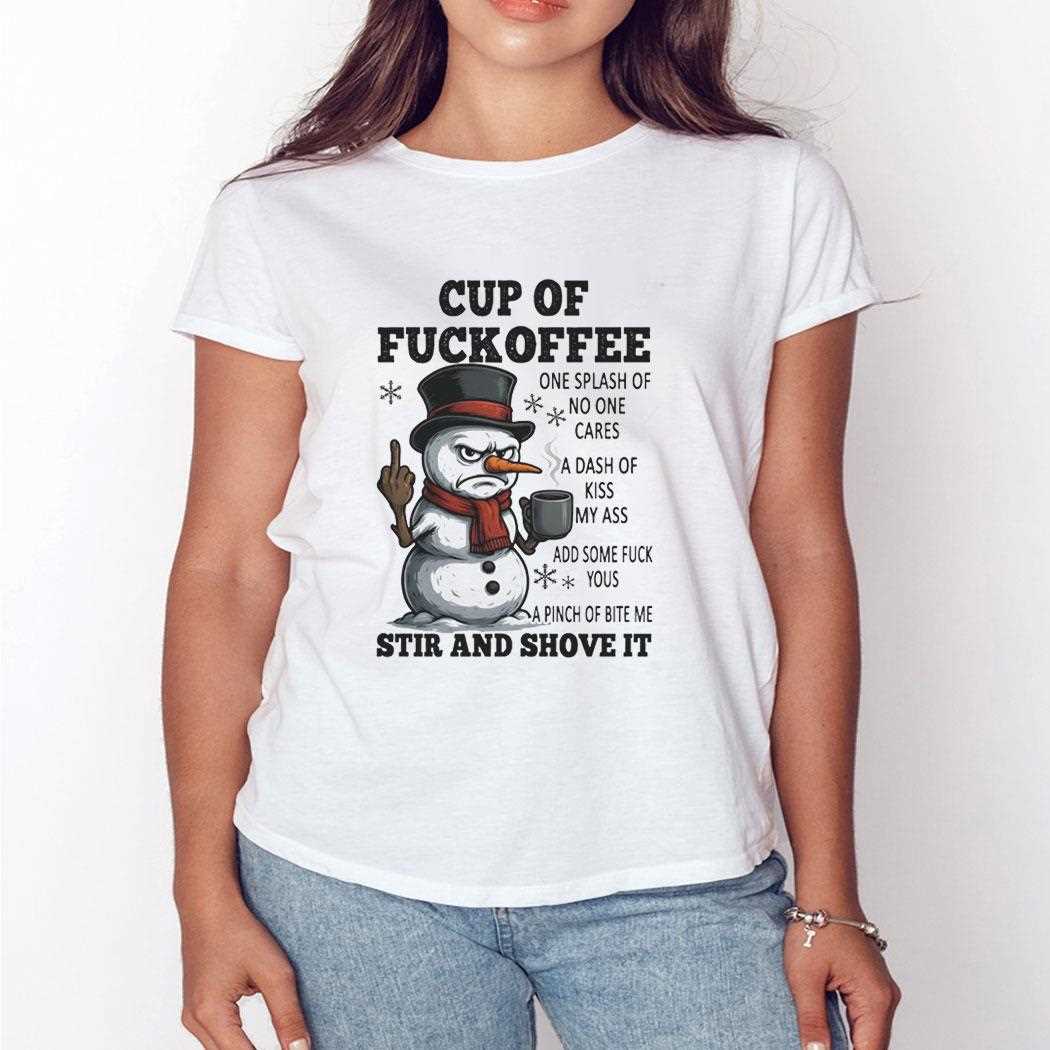 Snowman Cup Of Fuckoffee One Splash Of No One Cares A Dash Of Kiss My Ass Tee Snowman Cup Of Fuckoffee One Splash Of No One Cares A Dash Of Kiss My Ass Tee