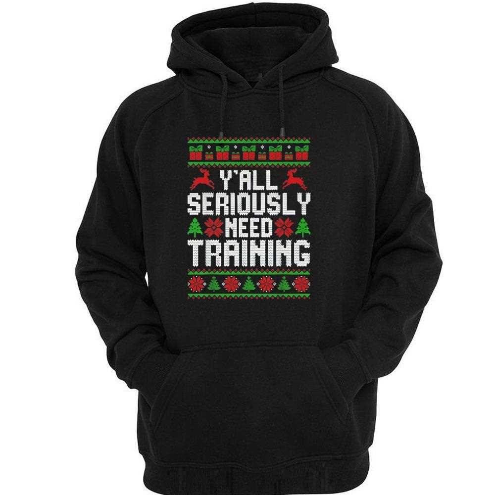 Yall Seriously Need Training Ugly Christmas Tee Yall Seriously Need Training Ugly Christmas Tee