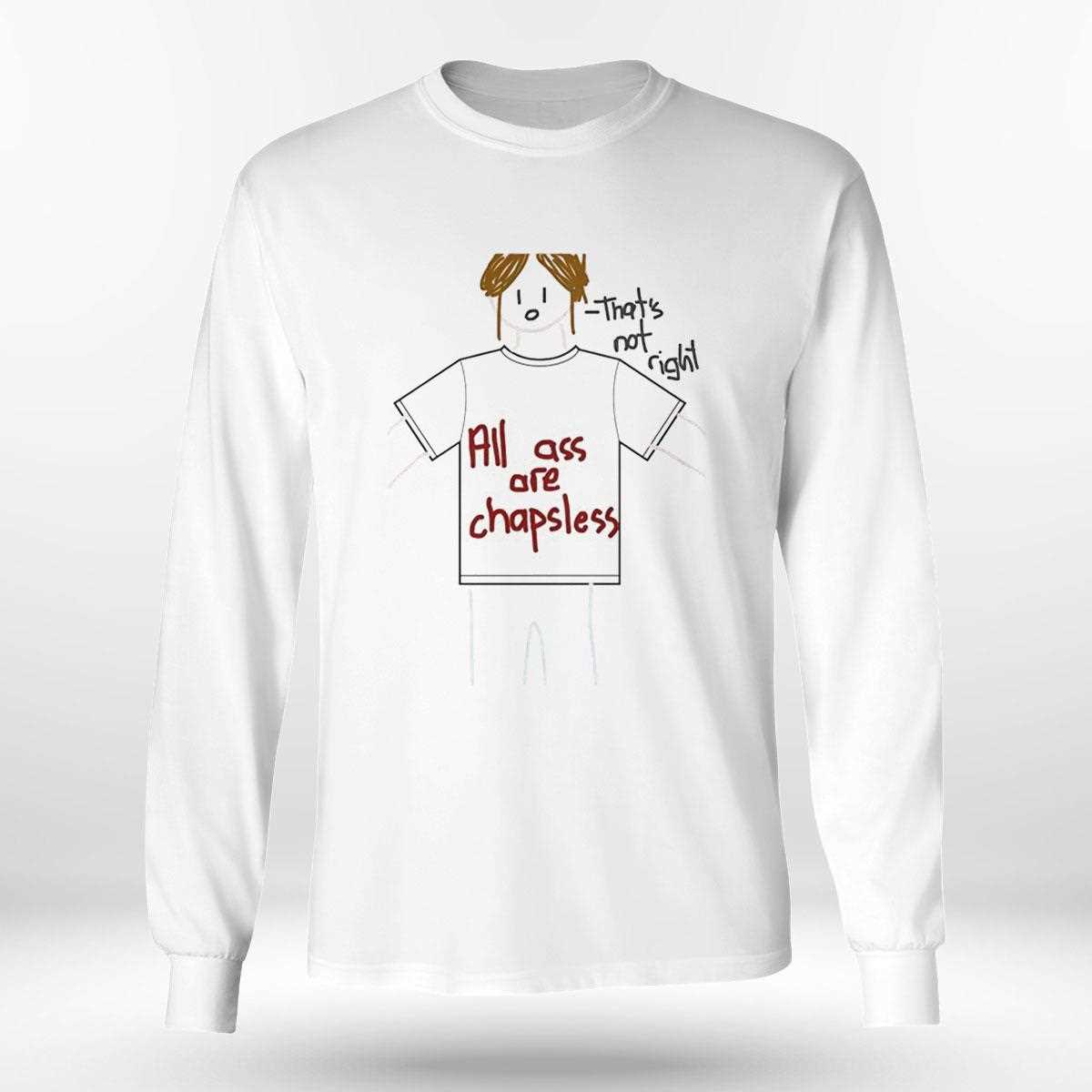 All Ass Are Chapsless Thats Not Right Tee All Ass Are Chapsless Thats Not Right Tee
