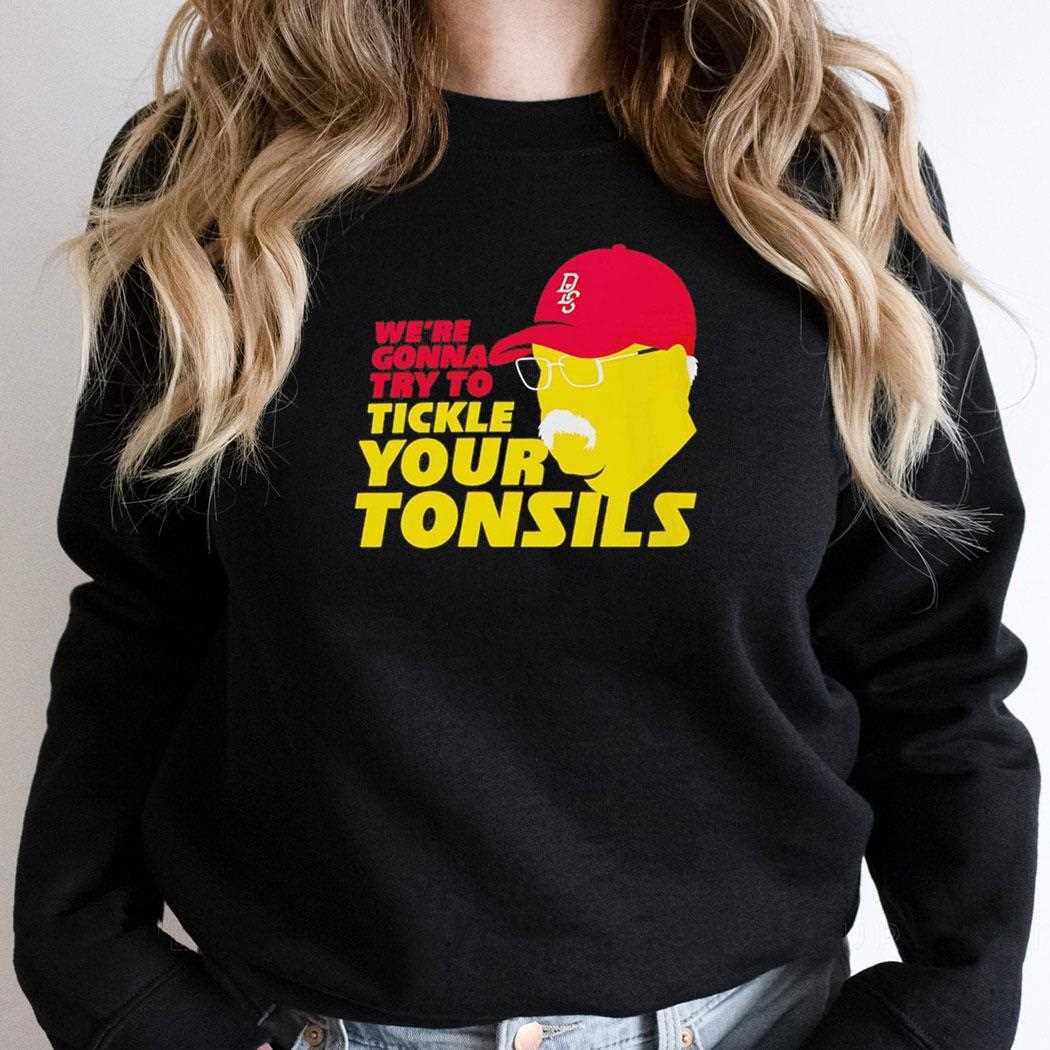 Andy Reid Were Gonna Try To Tickle Your Tonsils Tee Andy Reid Were Gonna Try To Tickle Your Tonsils Tee