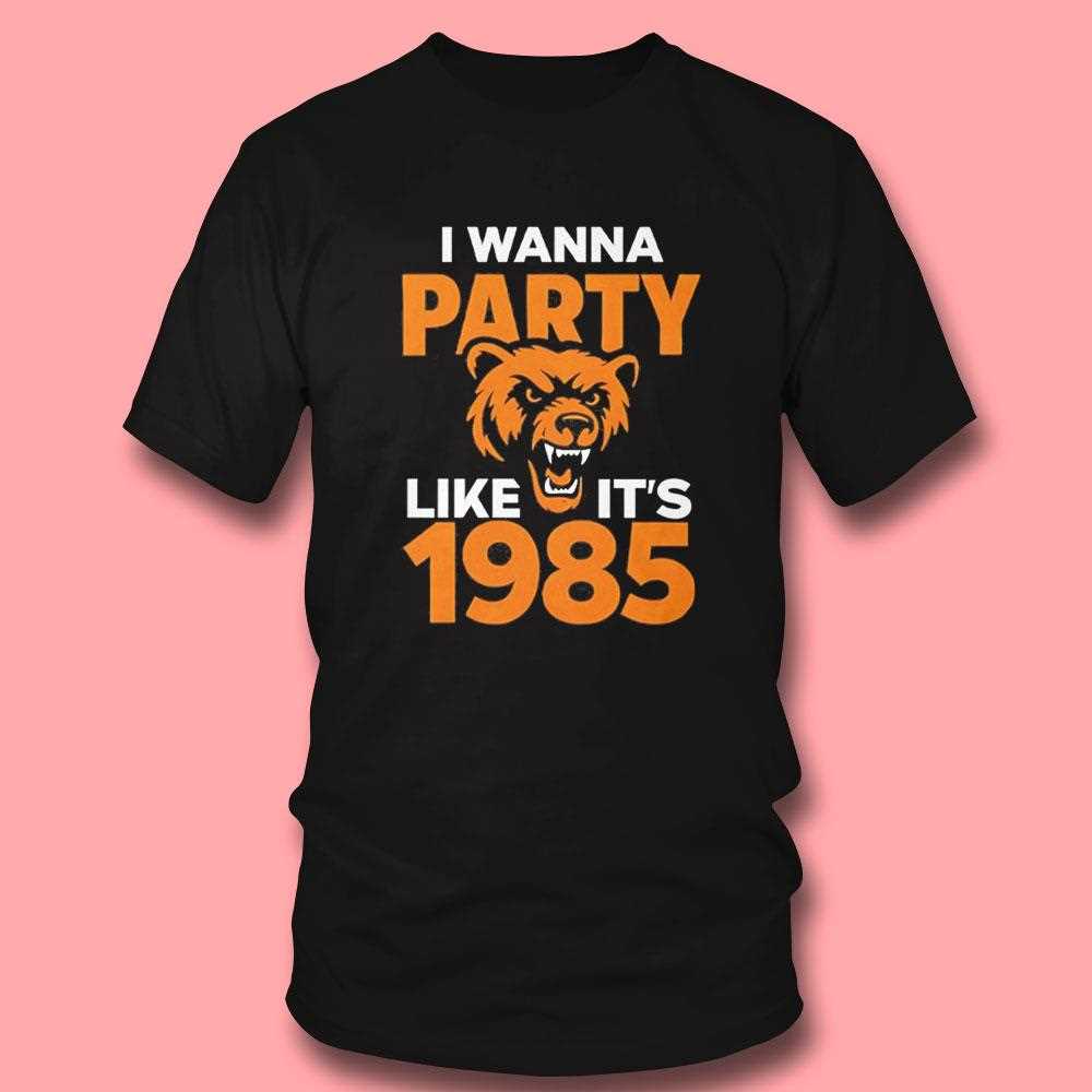 Chicago Bears I Wanna Party Like Its 1985 Tee Chicago Bears I Wanna Party Like Its 1985 Tee