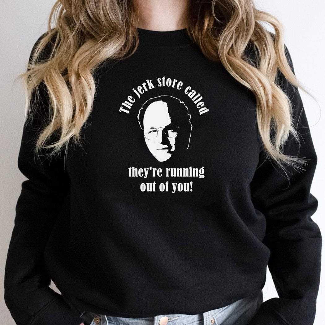 George Costanza Seinfeld The Jerk Store Called Theyre Running Out Of You Tee George Costanza Seinfeld The Jerk Store Called Theyre Running Out Of You Tee
