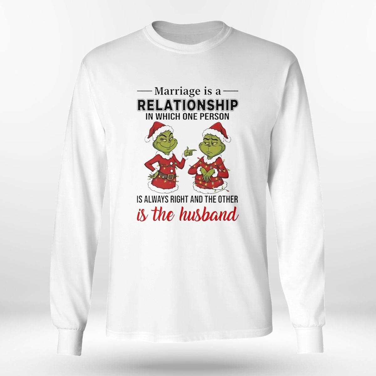Grinch Marriage Is A Relationship In Which One Person Is Always Right Christmas 2025 Tee Grinch Marriage Is A Relationship In Which One Person Is Always Right Christmas 2025 Tee